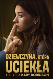 Dziewczyna, która uciekła: Historia Kary Robinson • Obejrzyj Cały Film Online Już Teraz!