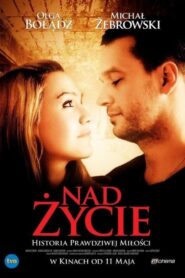 Nad życie • Obejrzyj Cały Film Online Już Teraz!