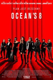 Ocean’s 8 • Obejrzyj Cały Film Online Już Teraz!