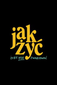 Jak żyć, żeby nie zwariować • Obejrzyj Cały Film Online Już Teraz!